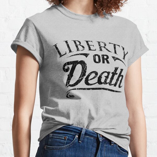 Liberty or Death Classic T-Shirt