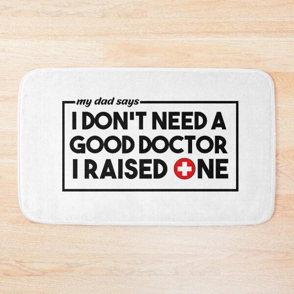 Item preview, My dad says I don't need a good doctor i raised one. Doctor gift designed and sold by T-Shares Shop.