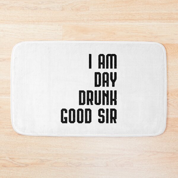 Item preview, I Am Day Drunk Good Sir Drinking Team Gift designed and sold by haselshirt.