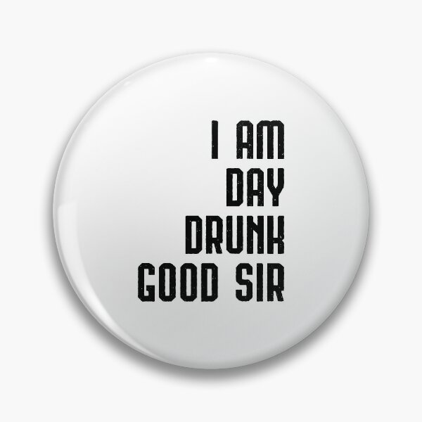 Item preview, I Am Day Drunk Good Sir Drinking Team Gift designed and sold by haselshirt.