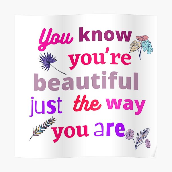 You Know You Re Beautiful Poster By Lovekolour Redbubble