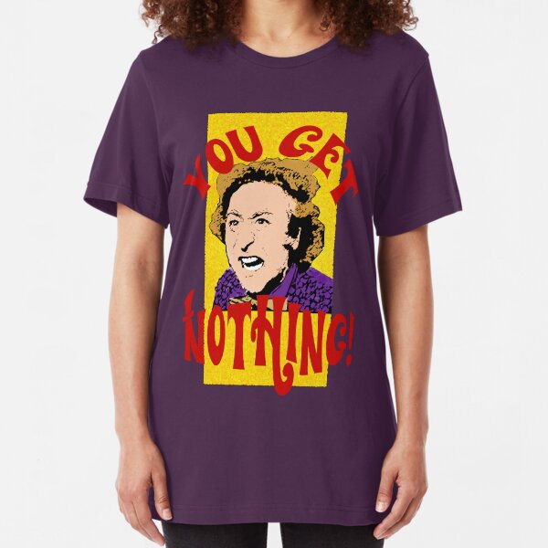 You Get Nothing! Willy Wonka Slim Fit T-Shirt