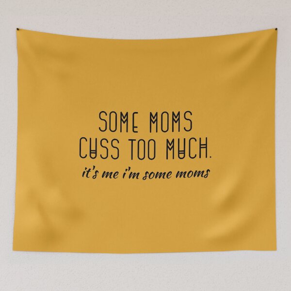 Item preview, Some Moms Cuss Too Much. It's Me I'm Some Moms  designed and sold by kindxinn.