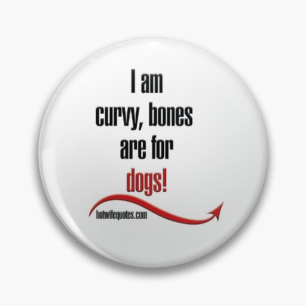 Item preview, I'm Curvy - Bones are for Dogs designed and sold by hotwifequotes.