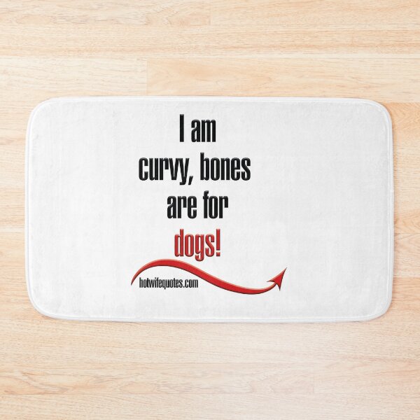 Item preview, I'm Curvy - Bones are for Dogs designed and sold by hotwifequotes.