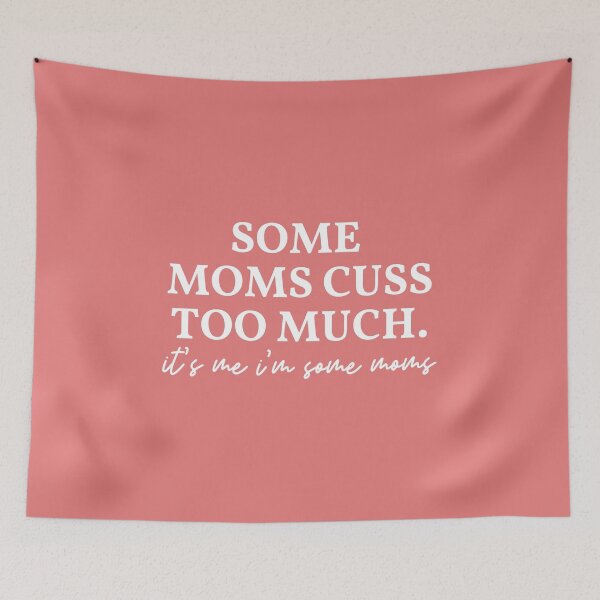 Item preview, Some Moms Cuss Too Much. It's Me I'm Some Moms  designed and sold by kindxinn.