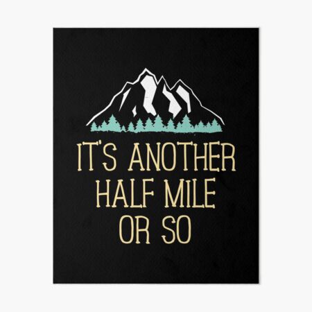Half Mile Or So T-Shirt Funny Hiking Gift For Nature Hike