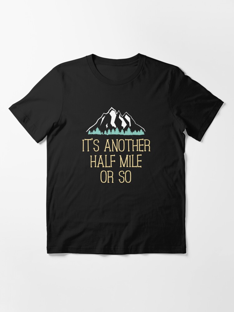 Half Mile Or So T-Shirt Funny Hiking Gift For Nature Hike