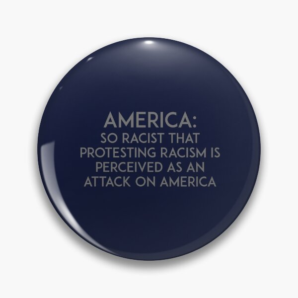 Item preview, America: So racist that protesting racism is perceived as an attack on America designed and sold by unixorn.