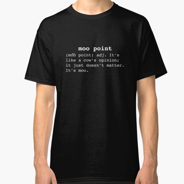 Moo Point Classic T-Shirt