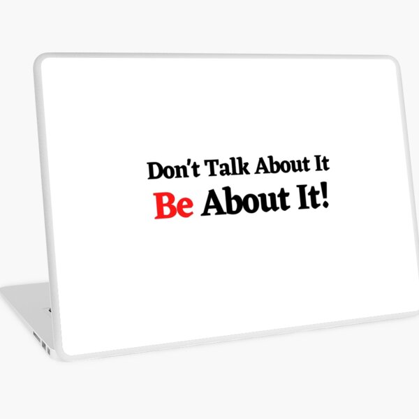 Don't Talk About It Be About It Laptop Skin