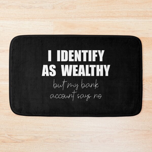 Item preview, I identify as wealthy but my bank account says no funny text humor  designed and sold by Cute Designs Shop.