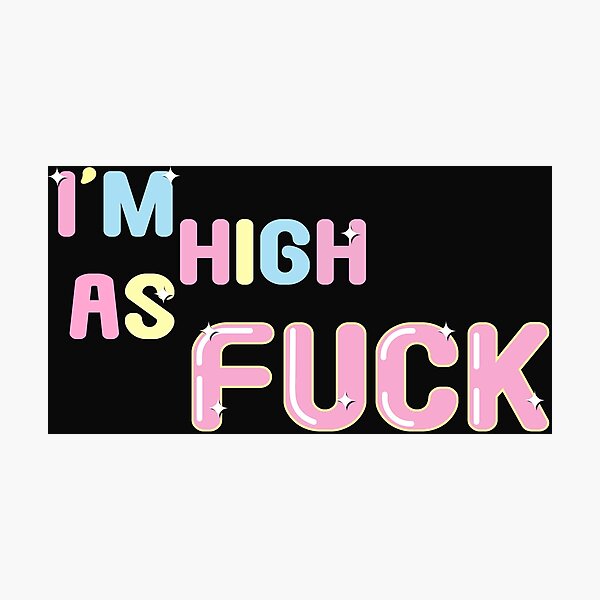 Item preview, I'm high as fuck  designed and sold by Migi-Desu.