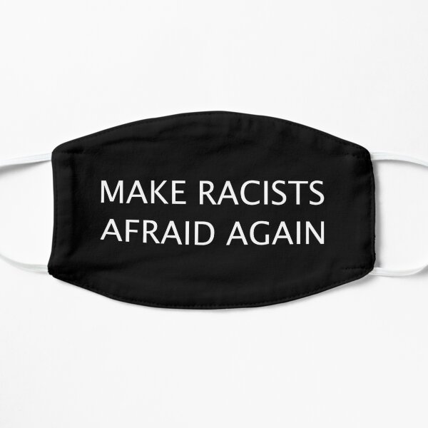 Make Racists Afraid Again Flat Mask