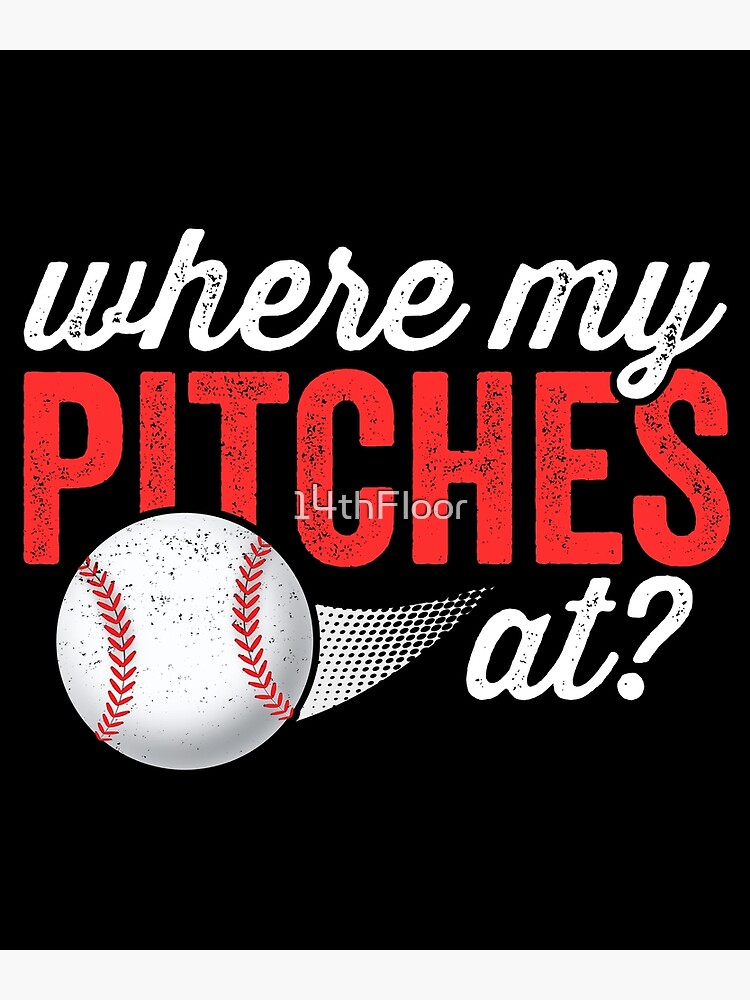 Where My Pitches At? T Shirt Funny Baseball Mom Dad Where My Pitches At? T Shirt Funny Baseball Mom Dad