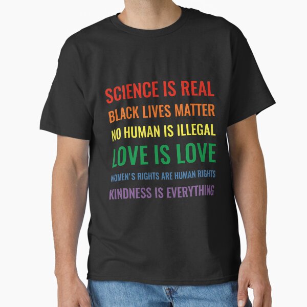 Item preview, Science is real! Black lives matter! No human is illegal! Love is love! Women's rights are human rights! Kindness is everything! Shirt Slim Fit T-Shirt designed and sold by Ayman El.