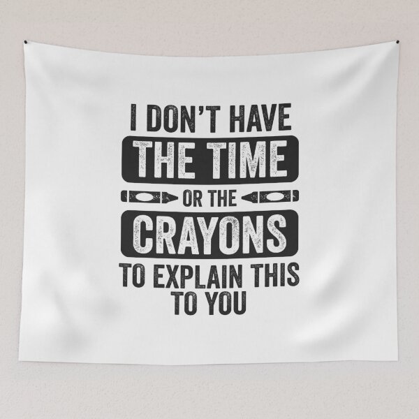 Item preview, Don’t Have Time Or Crayons to Explain Sarcasm Gift designed and sold by haselshirt.
