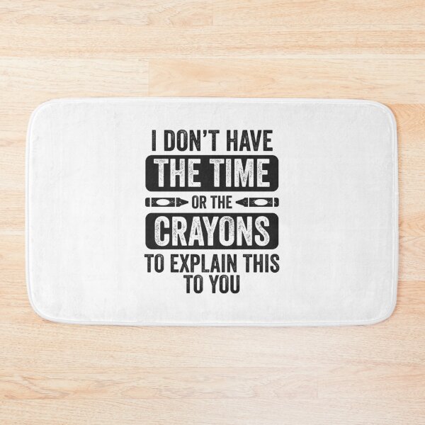 Item preview, Don’t Have Time Or Crayons to Explain Sarcasm Gift designed and sold by haselshirt.