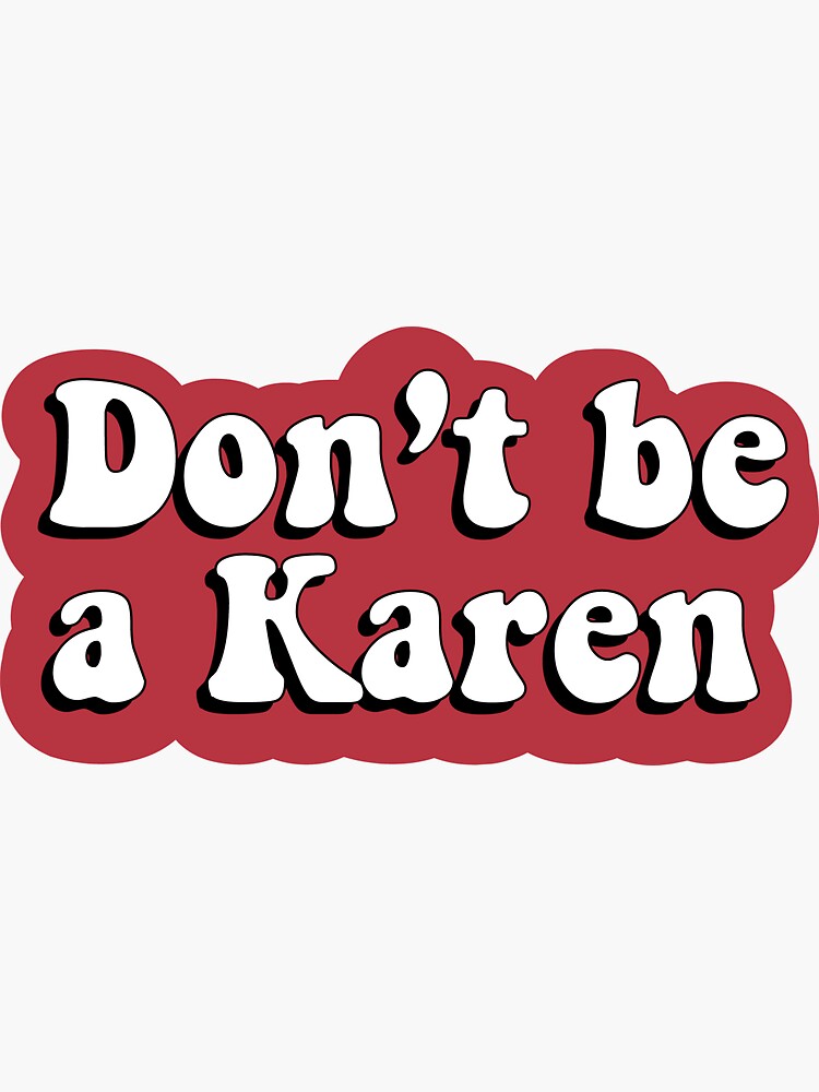 don-t-be-a-karen-karen-is-going-wild-amazing-t-shirts-stickers