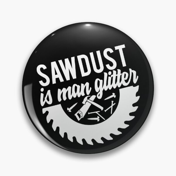 Item preview, Saw Dust Is Man Glitter designed and sold by TooFlyDesign.