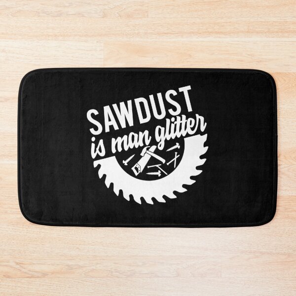 Item preview, Saw Dust Is Man Glitter designed and sold by TooFlyDesign.