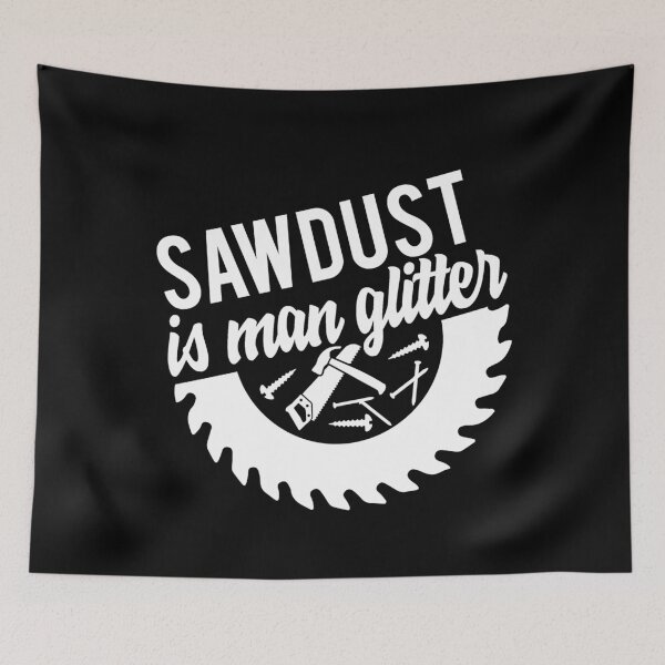 Item preview, Saw Dust Is Man Glitter designed and sold by TooFlyDesign.