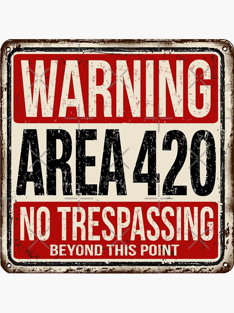 Funny 420 Area Warning Sign No Trespassing Sticker By Justlivinlife Redbubble 4144