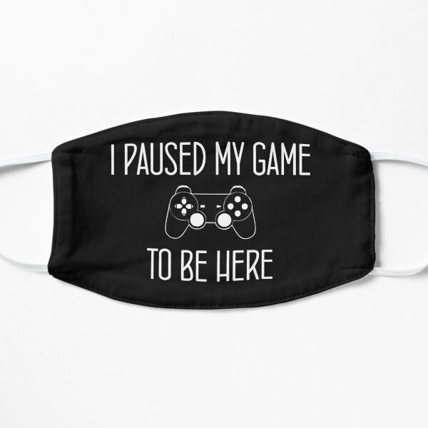 I Paused My Game To Be Here,father's day gift Flat Mask