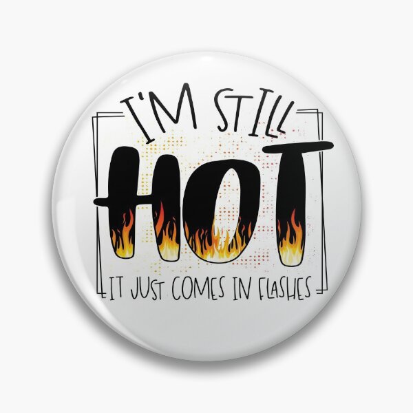 Item preview, I'm Still Hot It Just Comes In Flashes designed and sold by PrettyPhoxie.