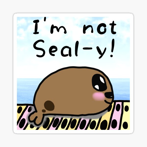 "Im not sealy!" Sticker by buffyboos123 Redbubble