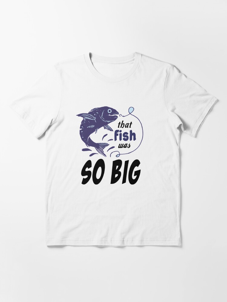 That fish was so big- Best Fishing Club - World’s Okayest Fisherman - Men  Fishing T shirt, Funny Fishing Shirt , Fisherman | Essential T-Shirt