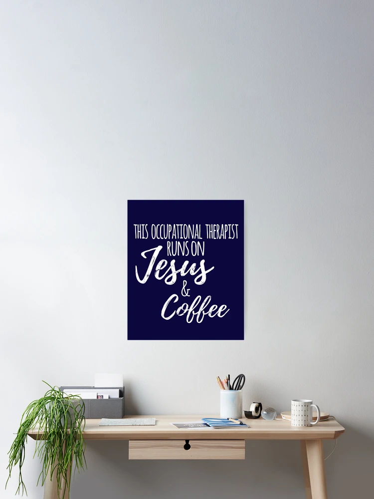 Imagen 2 de 3, Póster con la obra Occupational Therapist Runs on Jesus & Coffee, diseñada y vendida por Ripper19.
