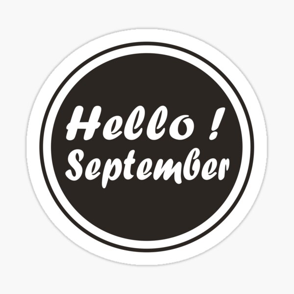 Hello! September in Black and White, Hello September icon, Monthly, Birthday Month, Http://workshop5.redbubble.com Sticker