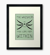 The Whiskers: They Come from Within Framed Print