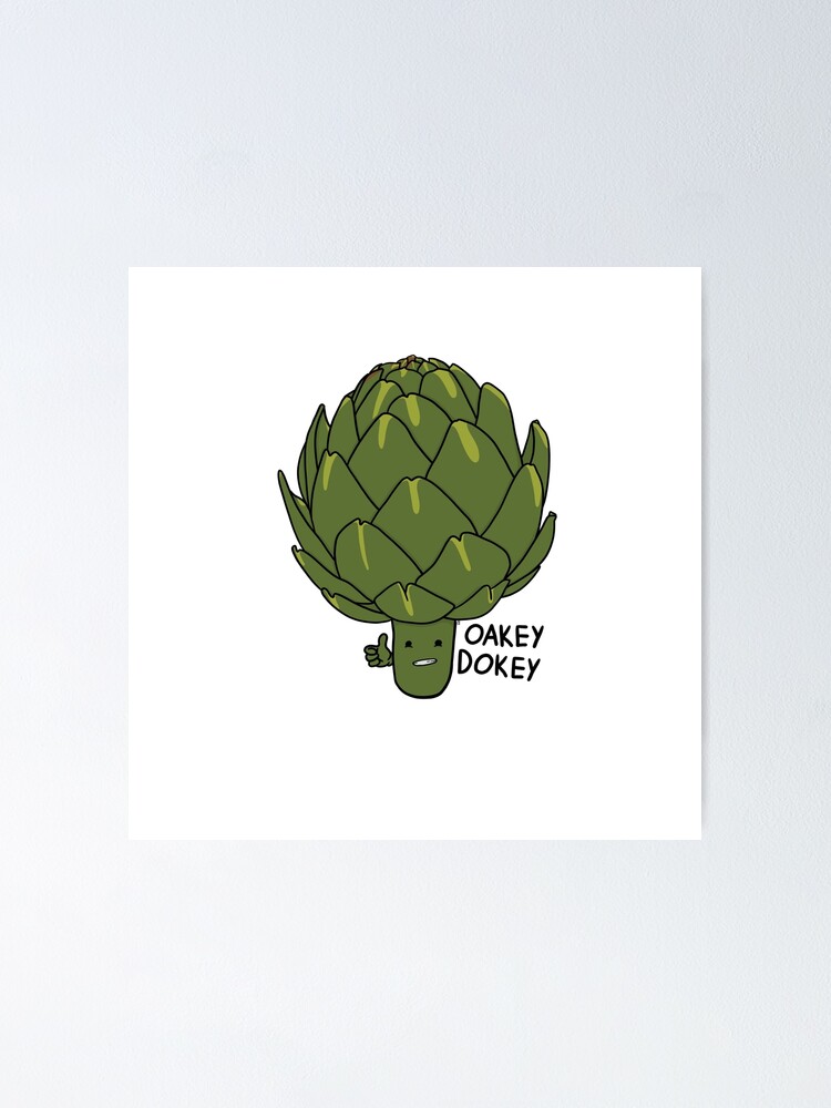 Okey Dokey Artichoke Poster By Lauthenticities Redbubble