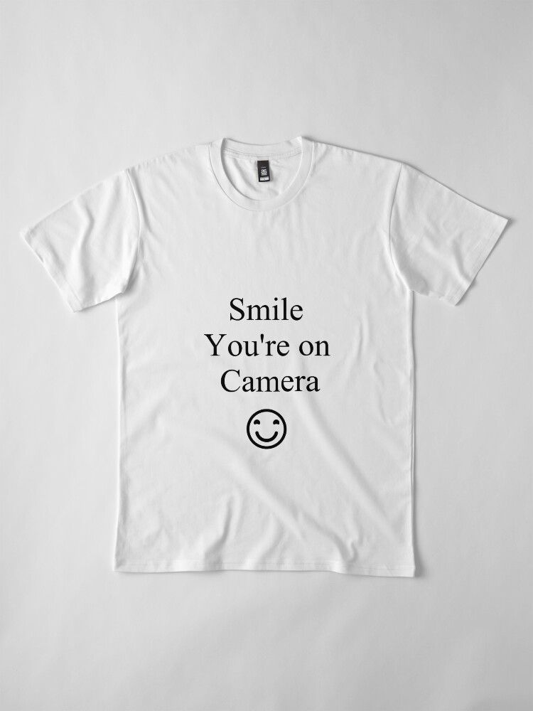 Alternate view of Smile You're on Camera Sign Premium T-Shirt