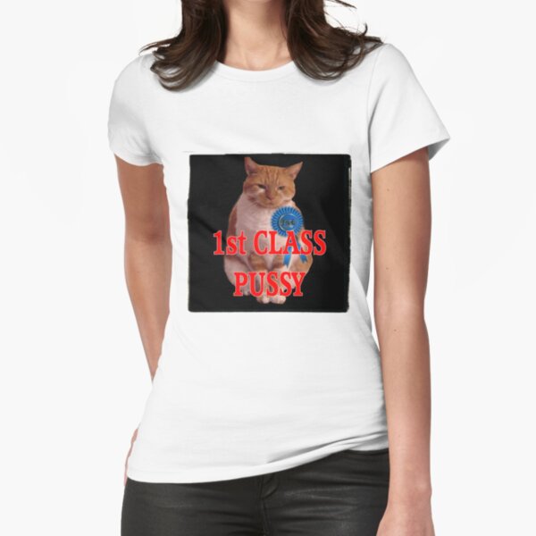 1st class pussy Fitted T-Shirt