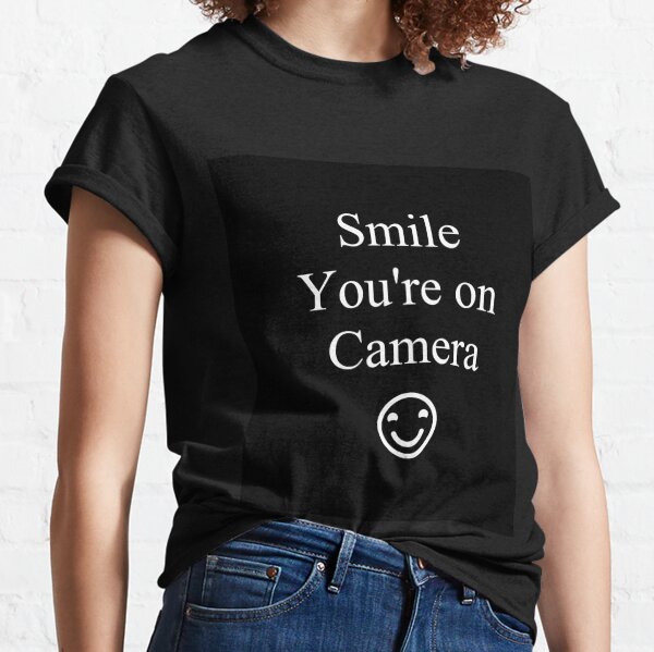 Smile You&amp;#39;re on Camera Sign Classic T-Shirt