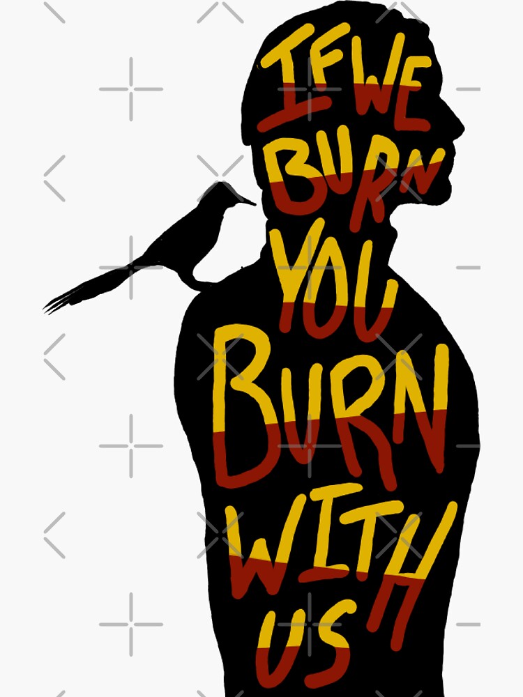 If We Burn You Burn With Us Quote - "The Hunger Games: If we burn you burn with us quote" Sticker by