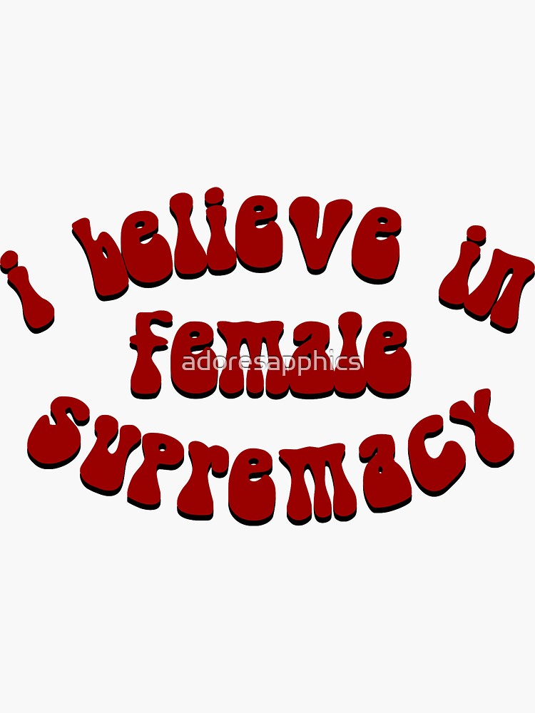 i-believe-in-female-supremacy-template