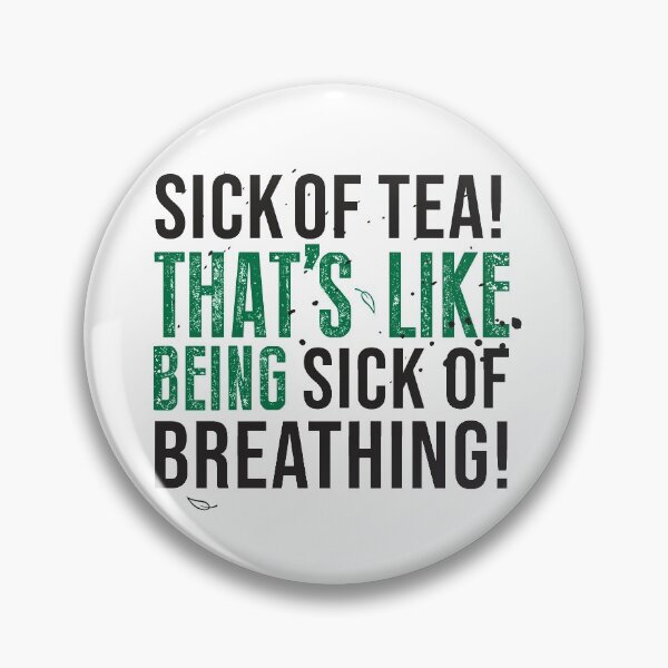 Avatar The Last Airbender Uncle Iroh Tea Quote For Tea Lovers: Sick of Tea is Like Being Sick of Breathing! Pin