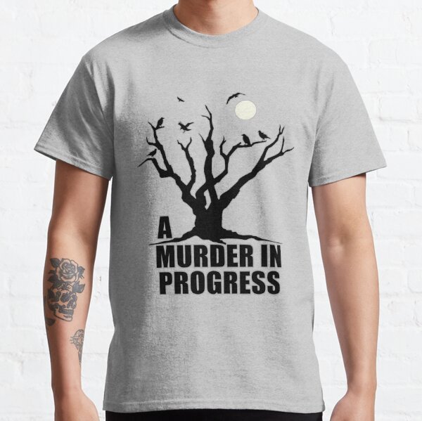 A Murder in Progress Classic T-Shirt
