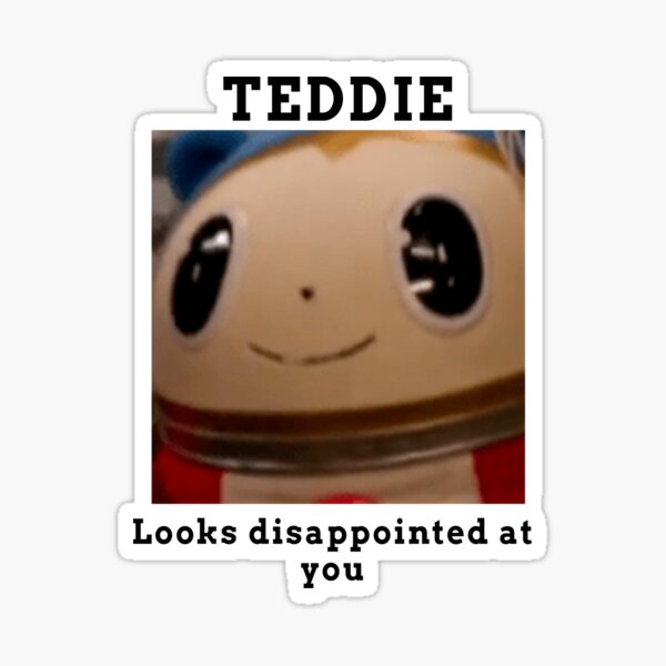 Item preview, Teddie looks disappointed at you designed and sold by JDTheGamer.