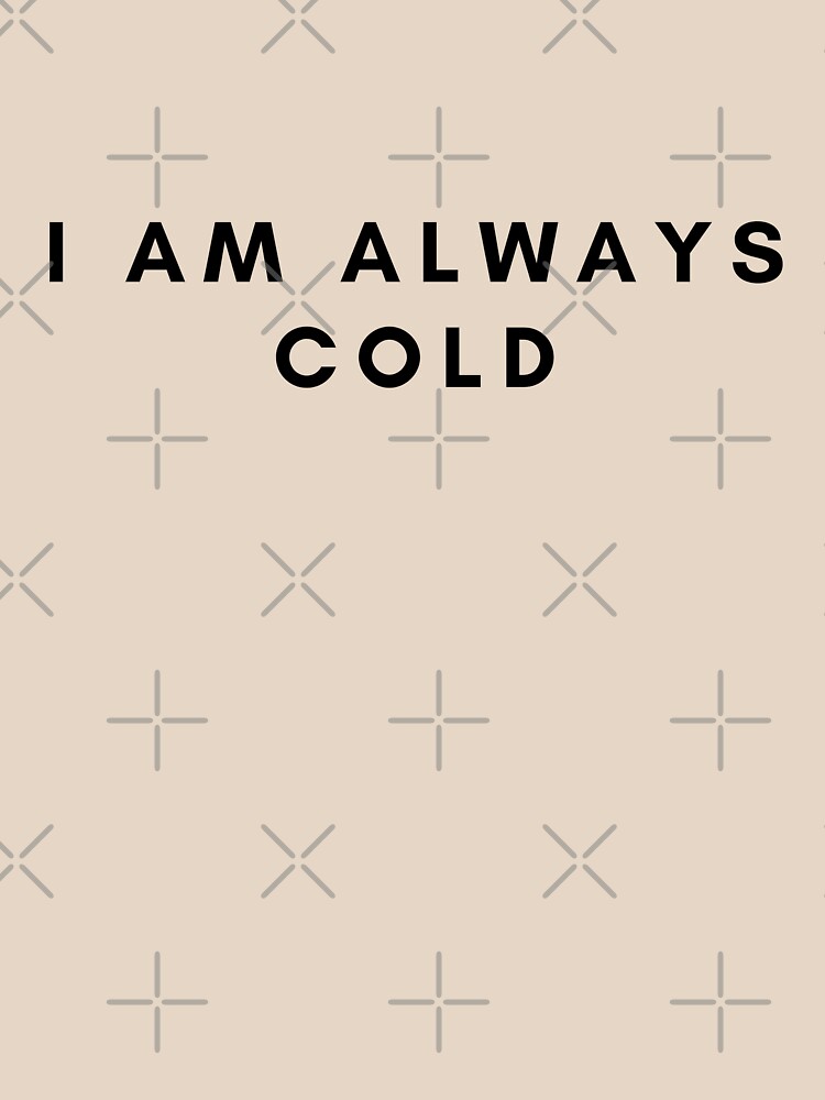 always cold t shirt