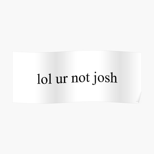 jajaja no josh Póster