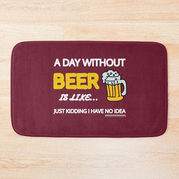 Item preview, A Day Without Beer Is Like Just Kidding I Have No Idea Gift designed and sold by SJRoil.