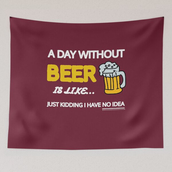 Item preview, A Day Without Beer Is Like Just Kidding I Have No Idea Gift designed and sold by SJRoil.