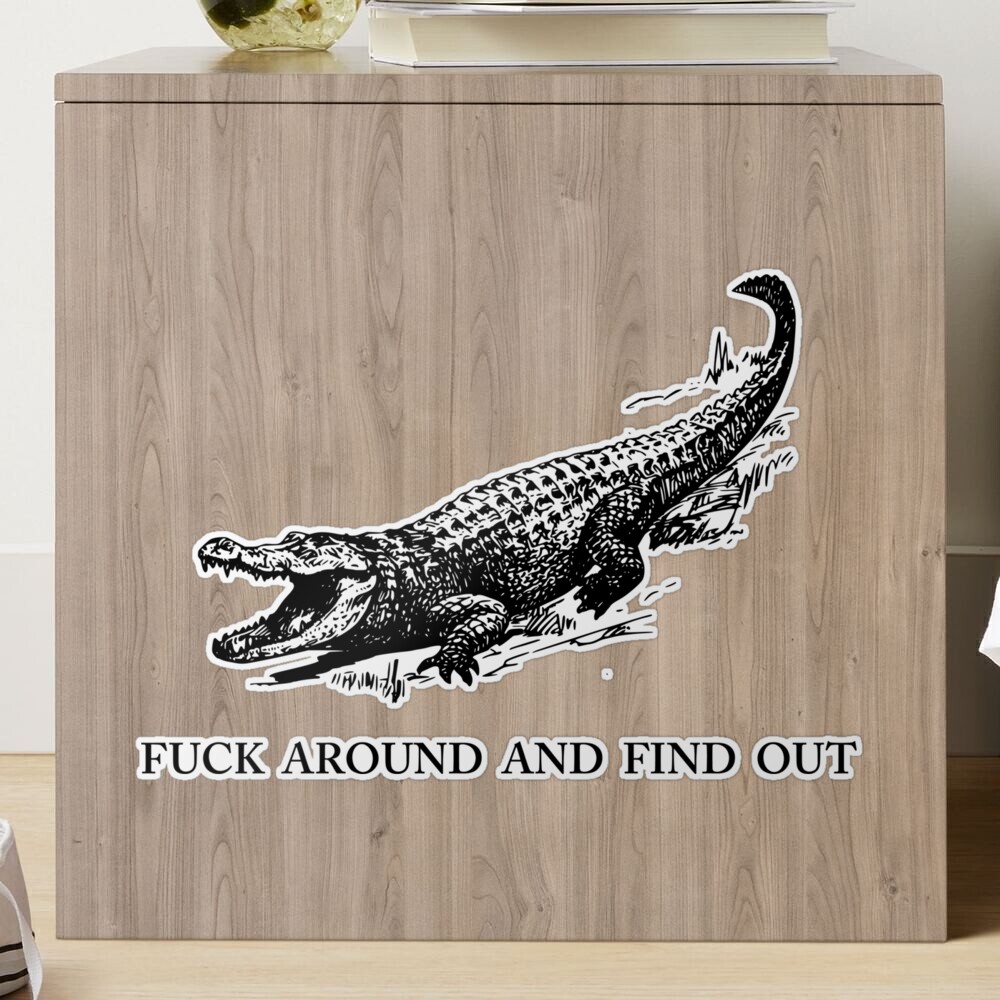 Fuck Around and Find Out Funny Sticker – Ugly Alligator