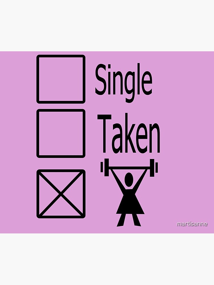 Single , taken, or down the Gym by martisanne
