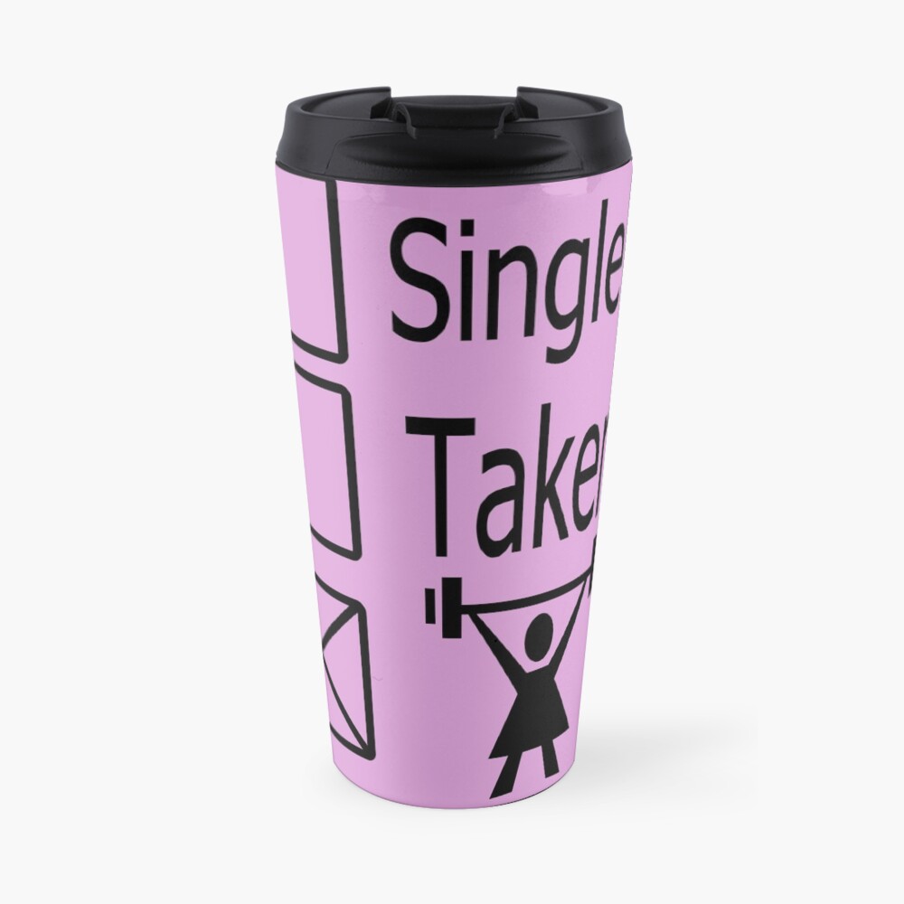 Single , taken, or down the Gym Travel Mug